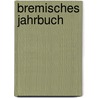 Bremisches Jahrbuch by Historische Gesellschaft Des Künstlervereins