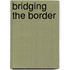 Bridging The Border