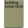 Building Snow Forts door Dana Meachen Rau
