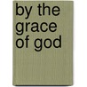 By the Grace of God by Rob Kaplan