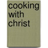 Cooking With Christ door Teddy C. Ryan Iii