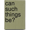 Can Such Things Be? door Ambrose Gwinnett Bierce