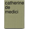 Catherine De Medici by Honoré de Balzac