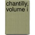 Chantilly, Volume I