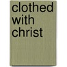 Clothed with Christ by Michael B. Thompson
