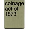 Coinage Act of 1873 door Ronald Cohn