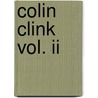Colin Clink Vol. Ii by George Cruikshank