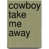 Cowboy Take Me Away