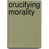 Crucifying Morality door R. W Glenn