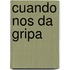 Cuando Nos Da Gripa