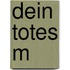 Dein totes M