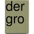 Der Gro