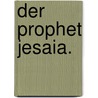 Der Prophet Jesaia. door Onbekend