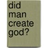 Did Man Create God?