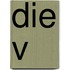 Die V