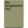 Die vergessene Frau by Tara Hyland