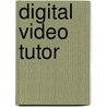 Digital Video Tutor by Margaret Lial