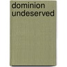 Dominion Undeserved door Eric B. Song