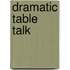 Dramatic Table Talk