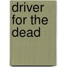 Driver for the Dead by John Heffernan