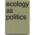 Ecology as Politics