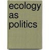 Ecology as Politics door Andre Gorz