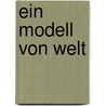 Ein Modell von Welt door Jürgen Gedinat