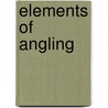 Elements of Angling door Hugh Sheringham