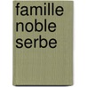 Famille Noble Serbe door Source Wikipedia