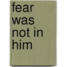 Fear Was Not in Him door Christian Samito