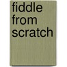 Fiddle from Scratch by Dan Levenson