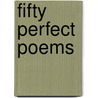Fifty Perfect Poems by Charles Anderson Dana