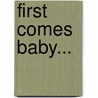 First Comes Baby... door Michelle Douglas