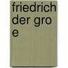 Friedrich Der Gro E door Wilhelm Wiegand