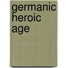 Germanic Heroic Age by Ronald Cohn