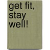 Get Fit, Stay Well! door Tanya Littrell