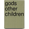 Gods Other Children by Bradley J. Malkovsky