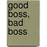 Good Boss, Bad Boss door Robert I. Sutton