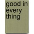 Good In Every Thing