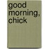 Good Morning, Chick