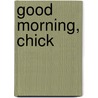 Good Morning, Chick door Mirra Ginsburg