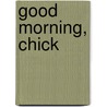 Good Morning, Chick by Mirra Ginsburg