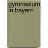 Gymnasium in Bayern by Quelle Wikipedia