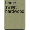 Home Sweet Hardwood door Pat Mckinzie-Lechault