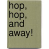 Hop, Hop, And Away! by Erica Farber