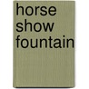 Horse Show Fountain door Ronald Cohn