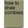 How to Draw Zombies by Mike Butkus