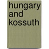 Hungary And Kossuth by B[Enjamin] F[Ranklin] Tefft