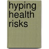 Hyping Health Risks door Geoffrey C. Kabat