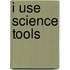 I Use Science Tools